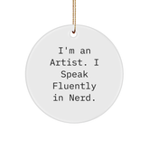 Artist Gifts from Friends for Christmas - Funny Quote Circle Ornament, 'I'm An Artist. I Speak Fluently In genius.' - Image 1
